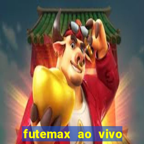 futemax ao vivo futebol ao vivo